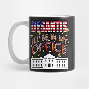 DeSantis 2024 I'll Be In My Office, White House President Mug